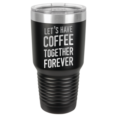 Let's Have Coffee Together Forever Tumbler